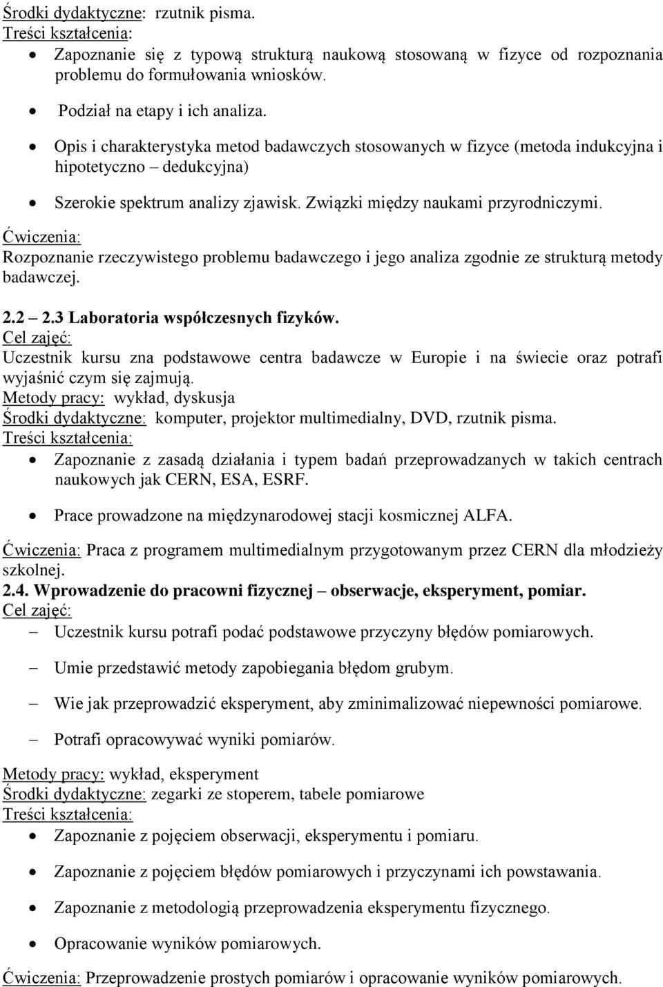 Ćwiczenia: Rozpoznanie rzeczywistego problemu badawczego i jego analiza zgodnie ze strukturą metody badawczej. 2.2 2.3 Laboratoria współczesnych fizyków.