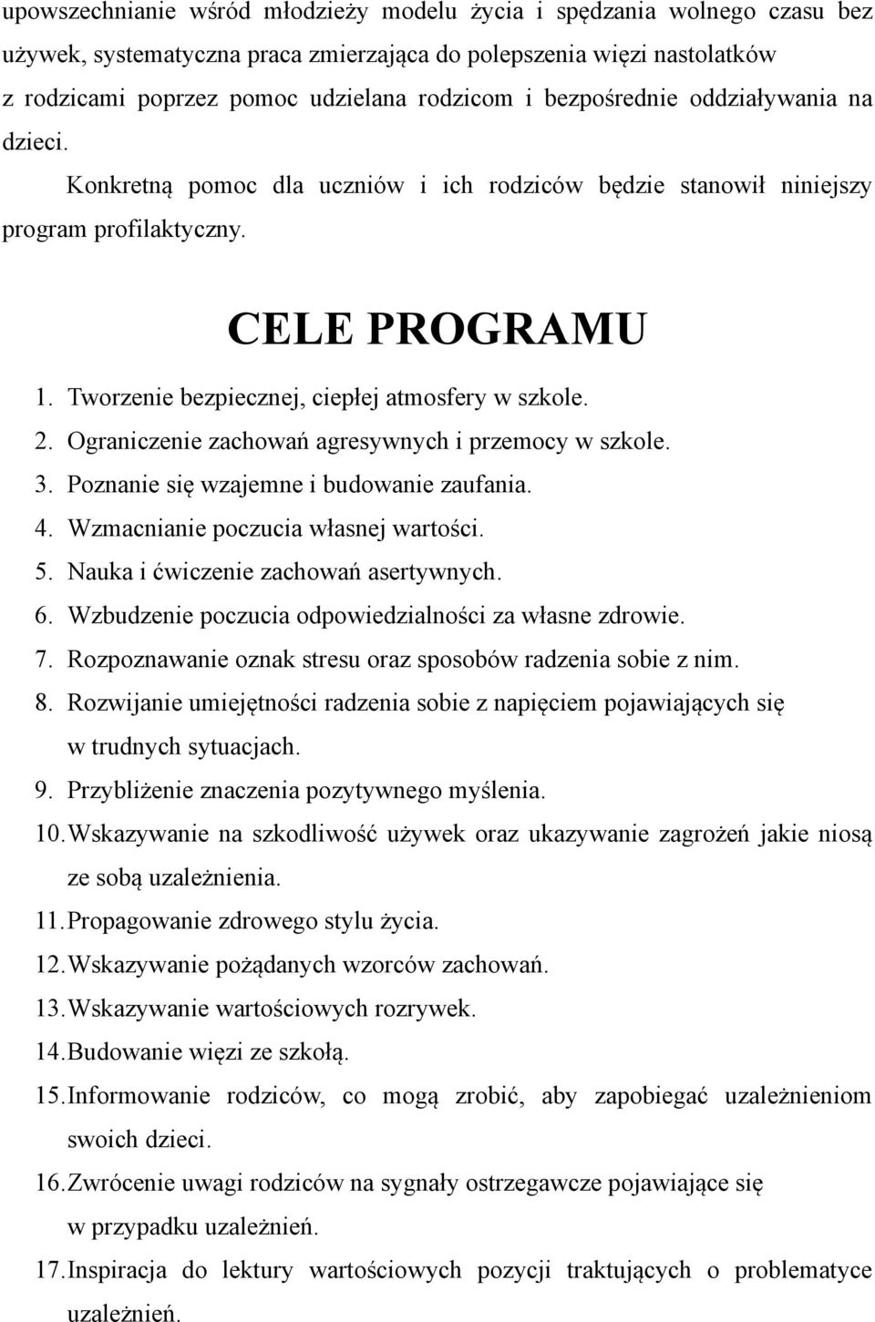 2. Ograniczenie zachowań agresywnych i przemocy w szkole. 3. Poznanie się wzajemne i budowanie zaufania. 4. Wzmacnianie poczucia własnej wartości. 5. Nauka i ćwiczenie zachowań asertywnych. 6.