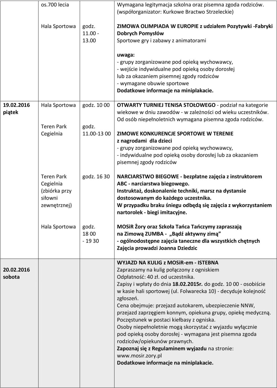 osoby dorosłej lub za okazaniem pisemnej zgody rodziców - wymagane obuwie sportowe 19.02.2016 piątek Teren Park Cegielnia 10 00 11.