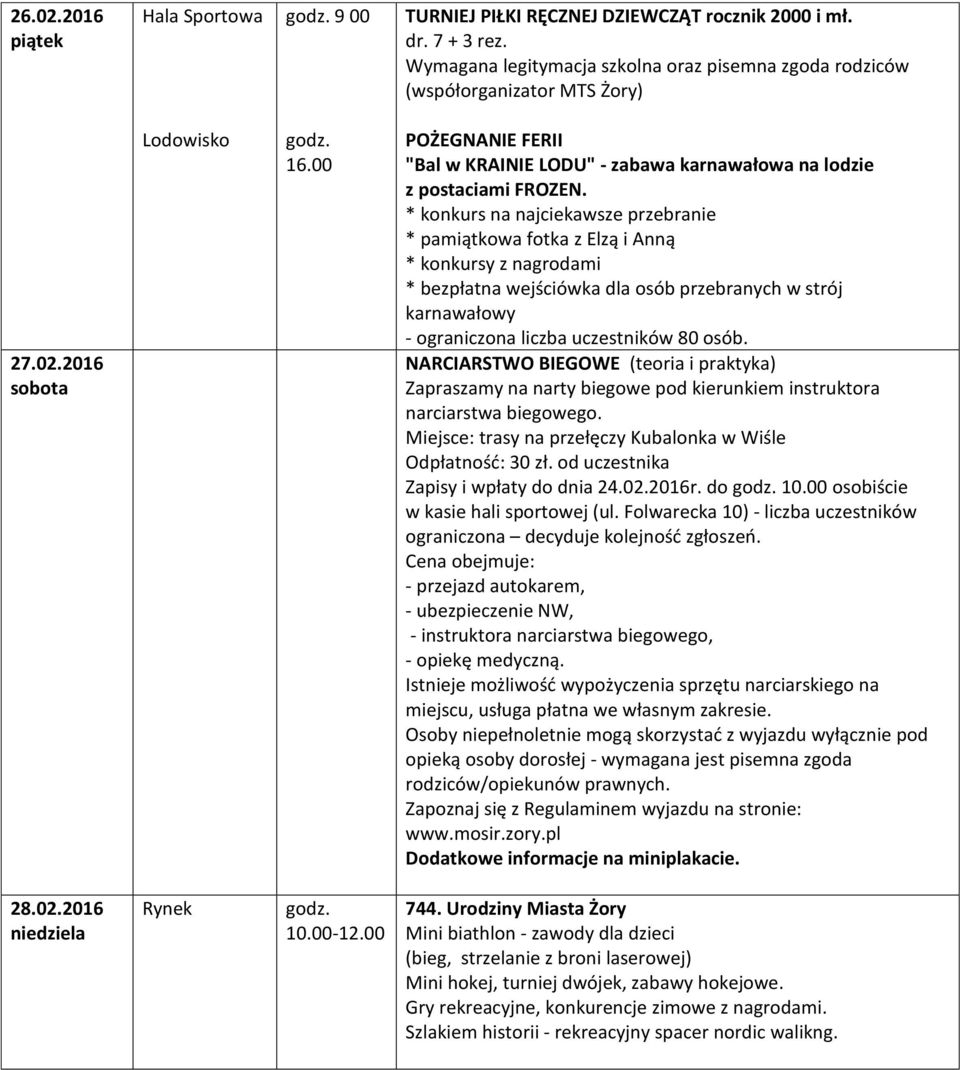 * konkurs na najciekawsze przebranie * pamiątkowa fotka z Elzą i Anną * konkursy z nagrodami * bezpłatna wejściówka dla osób przebranych w strój karnawałowy - ograniczona liczba uczestników 80 osób.