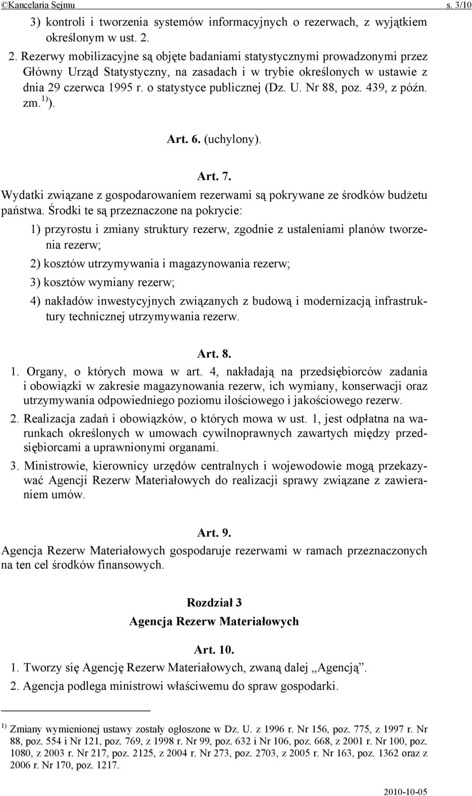 o statystyce publicznej (Dz. U. Nr 88, poz. 439, z późn. zm. 1) ). Art. 6. (uchylony). Art. 7. Wydatki związane z gospodarowaniem rezerwami są pokrywane ze środków budżetu państwa.