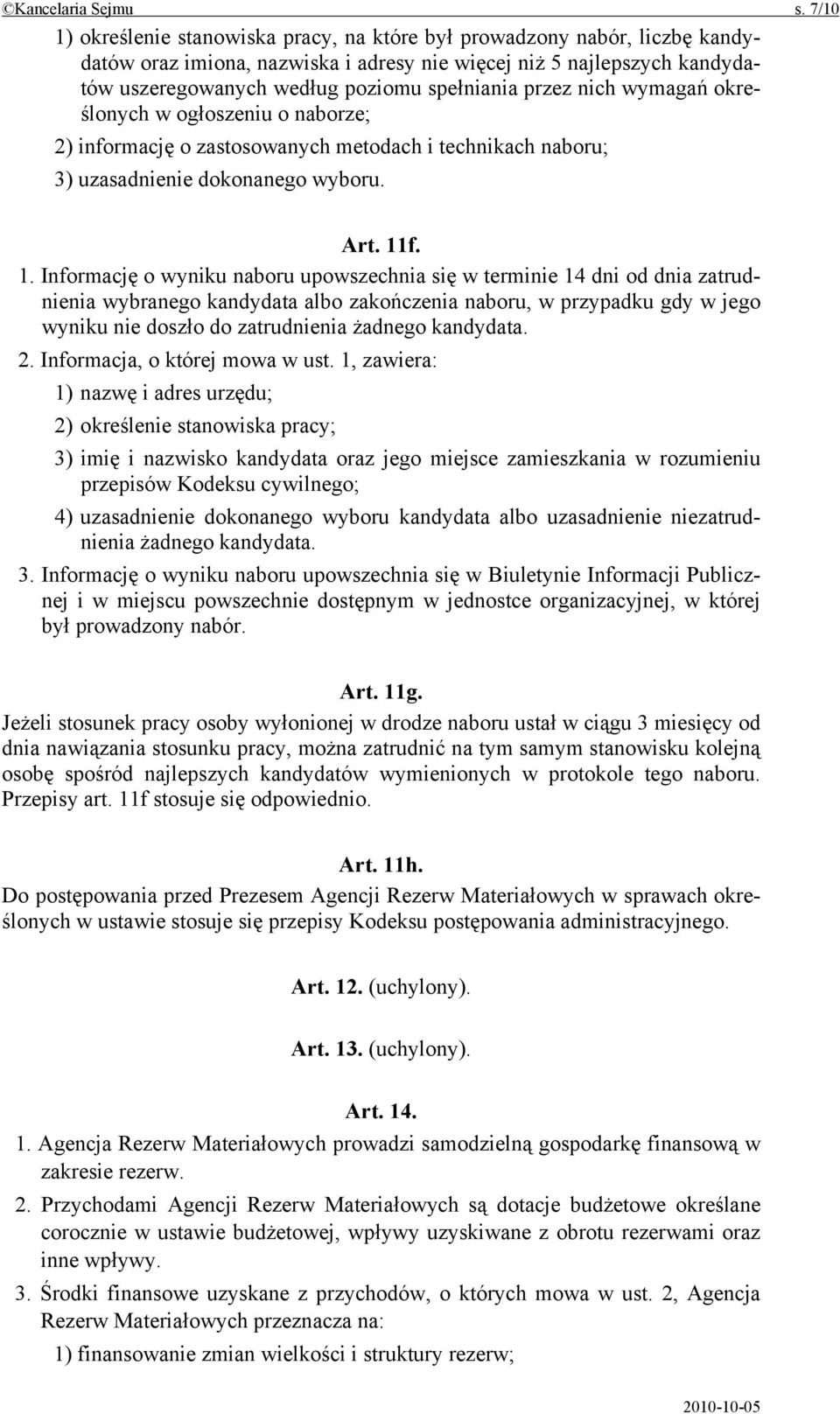 przez nich wymagań określonych w ogłoszeniu o naborze; 2) informację o zastosowanych metodach i technikach naboru; 3) uzasadnienie dokonanego wyboru. Art. 11