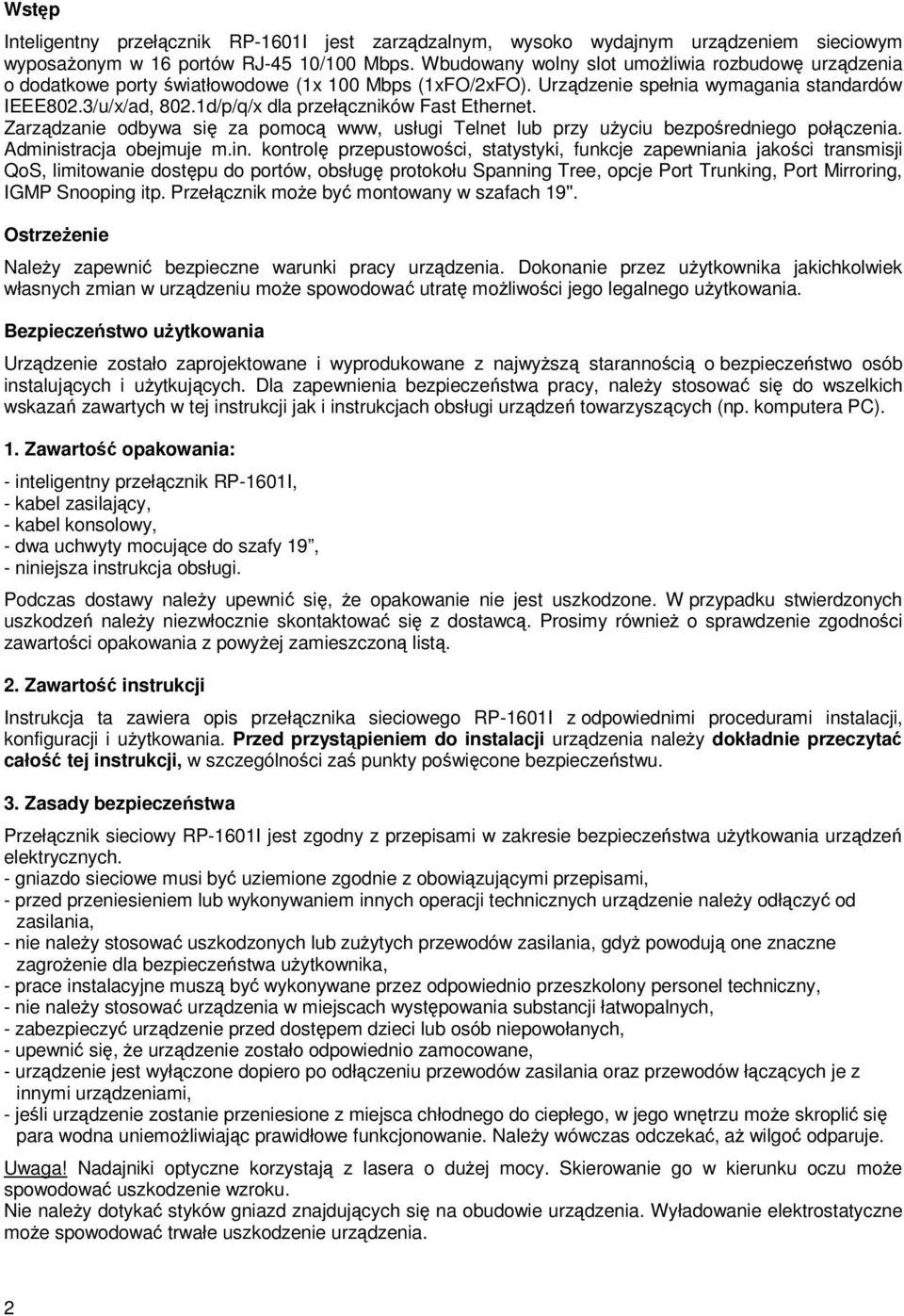 1d/p/q/x dla przełączników Fast Ethernet. Zarządzanie odbywa się za pomocą www, usługi Telnet lub przy użyciu bezpośredniego połączenia. Admini