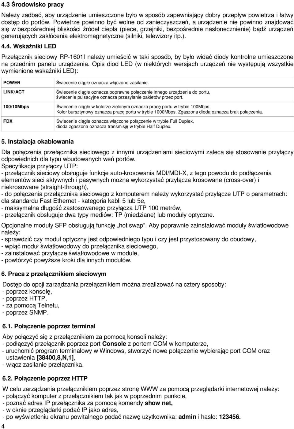 generujących zakłócenia elektromagnetyczne (silniki, telewizory itp.). 4.