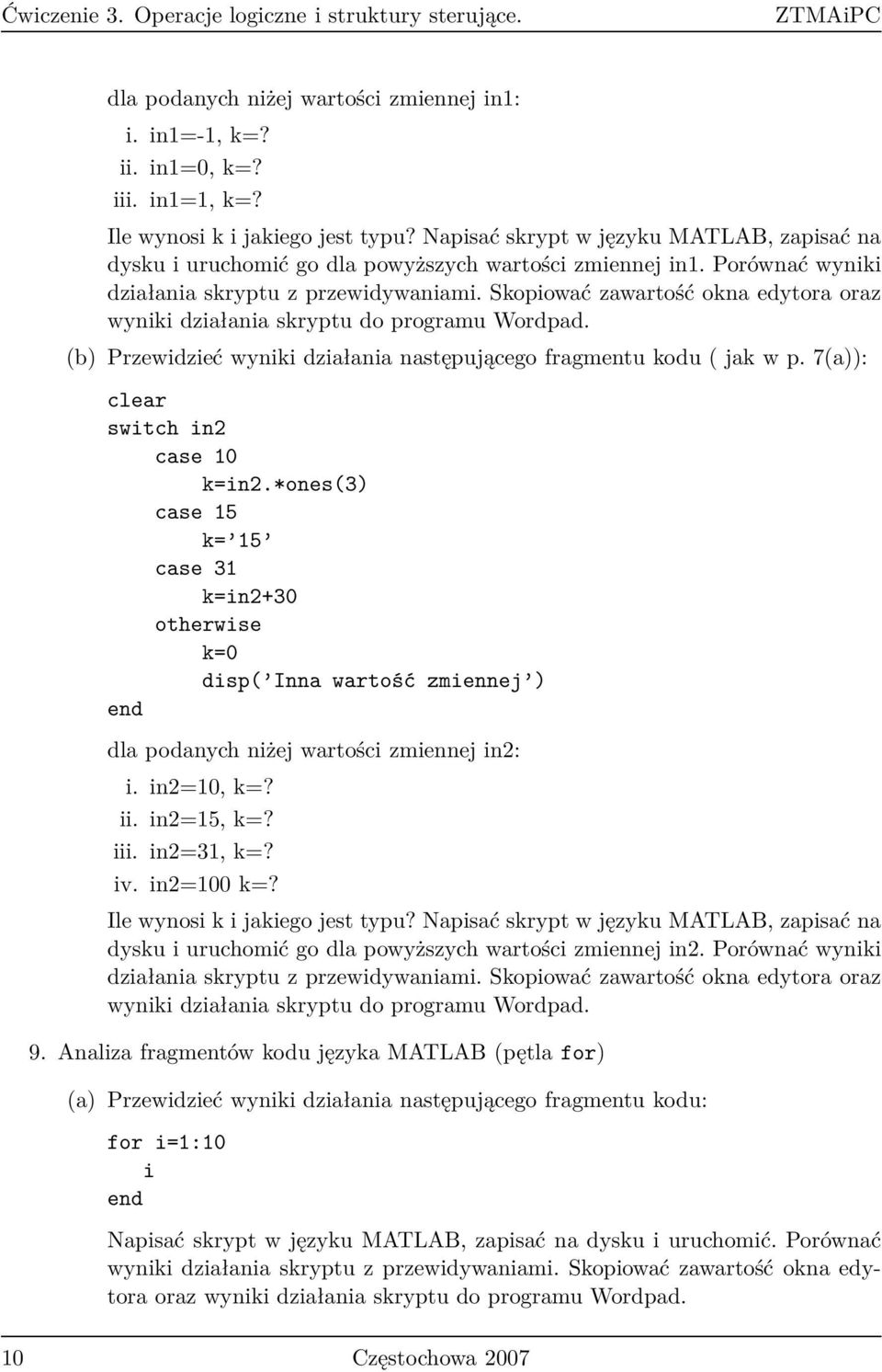 Skopiować zawartość okna edytora oraz wyniki działania skryptu do programu Wordpad. (b) Przewidzieć wyniki działania następującego fragmentu kodu ( jak w p. 7(a)): clear switch in2 case 10 k=in2.