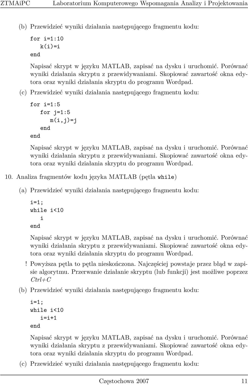 (c) Przewidzieć wyniki działania następującego fragmentu kodu: for i=1:5 for j=1:5 m(i,j)=j Napisać skrypt w języku MATLAB, zapisać na  10.