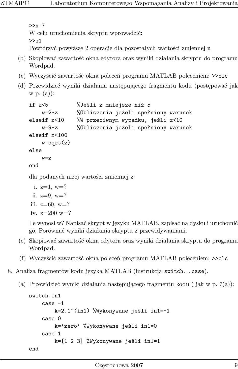 (c) Wyczyścić zawartość okna poleceń programu MATLAB poleceniem: >>clc (d) Przewidzieć wyniki działania następującego fragmentu kodu (postępować jak w p.