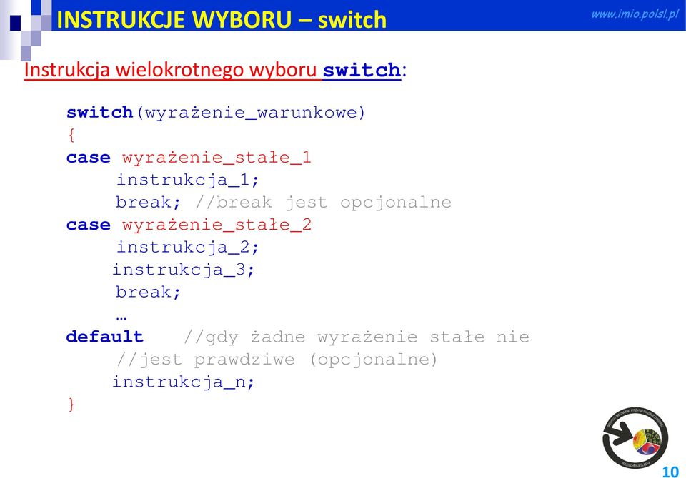 //break jest opcjonalne case wyrażenie_stałe_2 instrukcja_2; instrukcja_3;