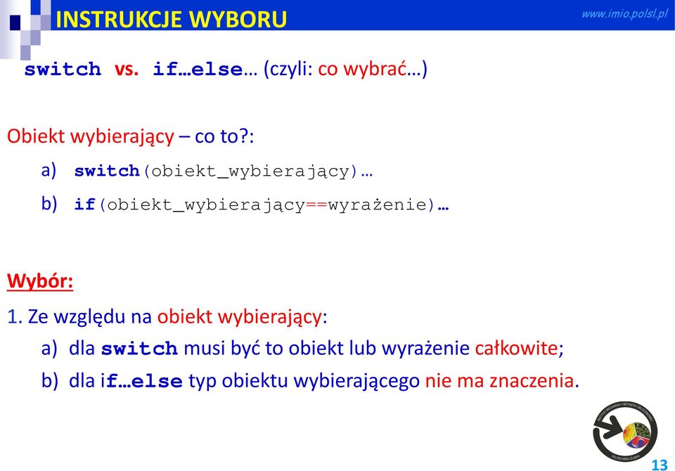 : a) switch(obiekt_wybierający) b) if(obiekt_wybierający==wyrażenie) Wybór: 1.