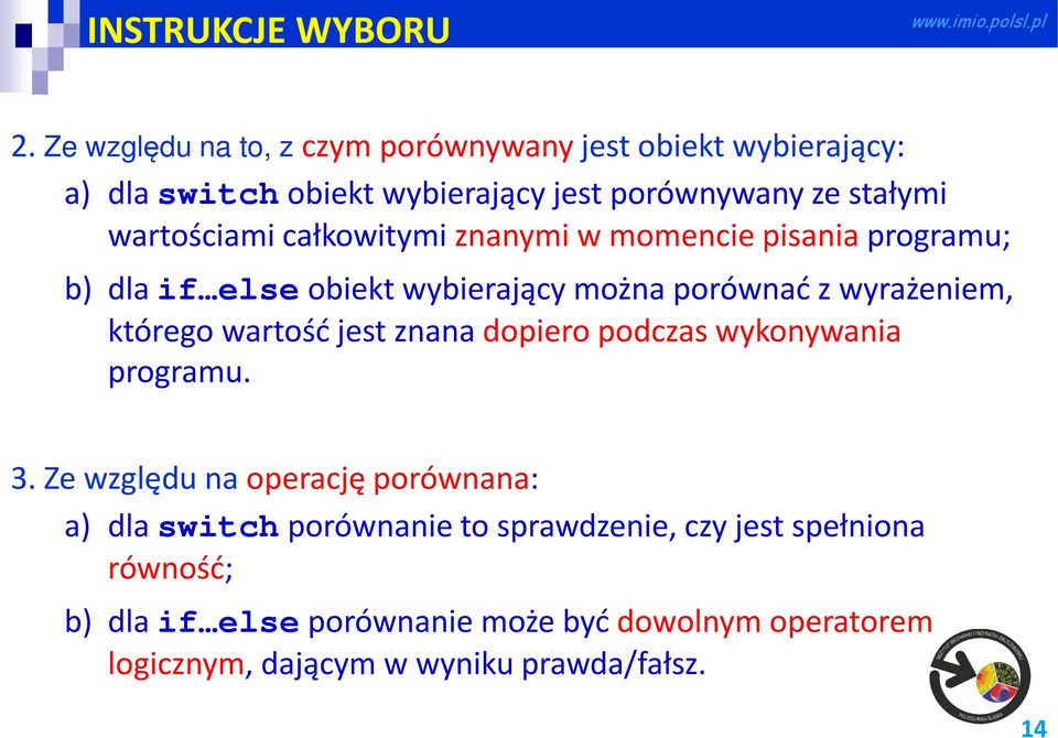 całkowitymi znanymi w momencie pisania programu; b) dla if else obiekt wybierający można porównać z wyrażeniem, którego wartość jest