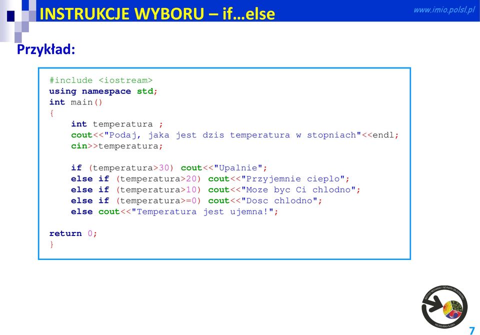 cout<<"upalnie"; else if (temperatura>20) cout<<"przyjemnie cieplo"; else if (temperatura>10) cout<<"moze