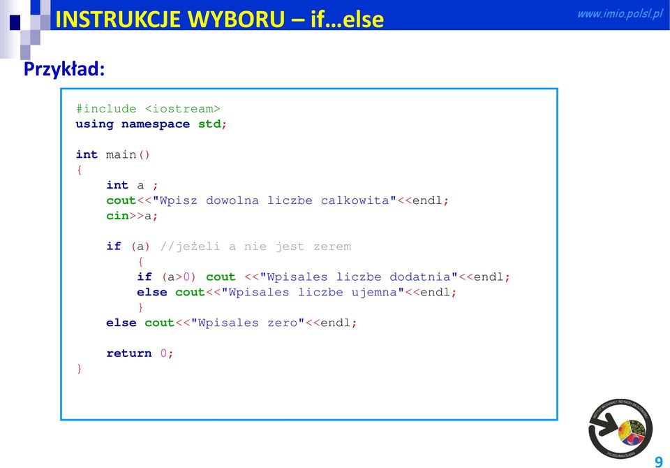//jeżeli a nie jest zerem if (a>0) cout <<"Wpisales liczbe dodatnia"<<endl; else