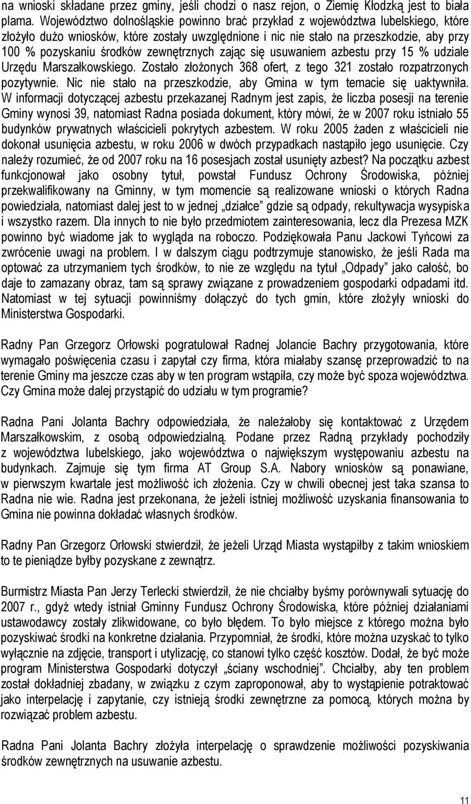 zewnętrznych zając się usuwaniem azbestu przy 15 % udziale Urzędu Marszałkowskiego. Zostało złożonych 368 ofert, z tego 321 zostało rozpatrzonych pozytywnie.