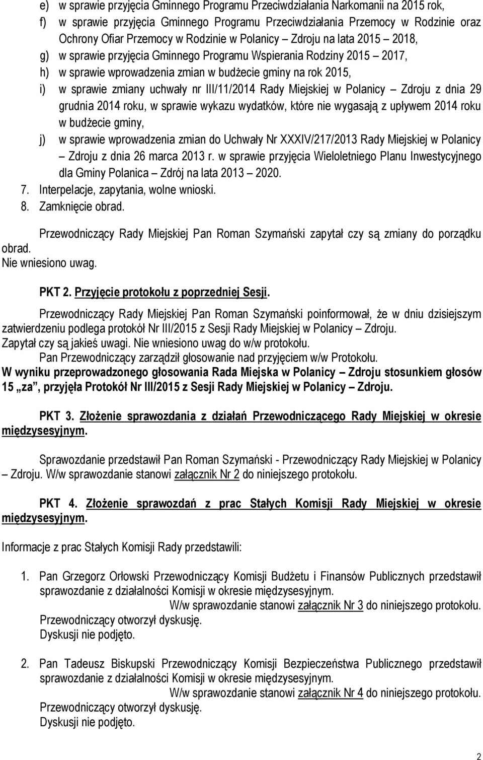 nr III/11/2014 Rady Miejskiej w Polanicy Zdroju z dnia 29 grudnia 2014 roku, w sprawie wykazu wydatków, które nie wygasają z upływem 2014 roku w budżecie gminy, j) w sprawie wprowadzenia zmian do