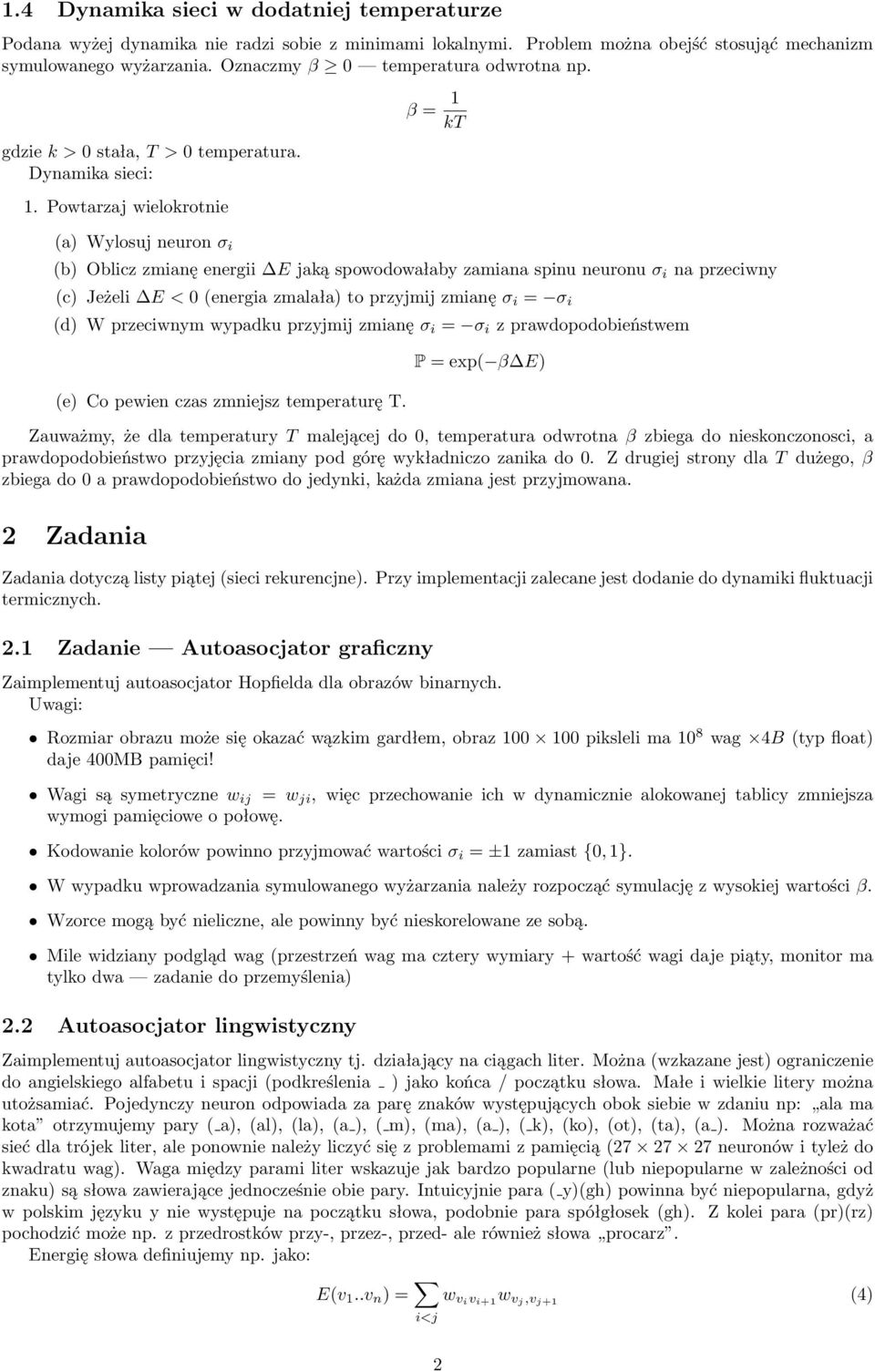 Powtarzaj welokrotne β = 1 kt (a) Wylosuj neuron σ (b) Oblcz zmanę energ E jaką spowodowałaby zamana spnu neuronu σ na przecwny (c) Jeżel E < 0 (energa zmalała) to przyjmj zmanę σ = σ (d) W przecwnym
