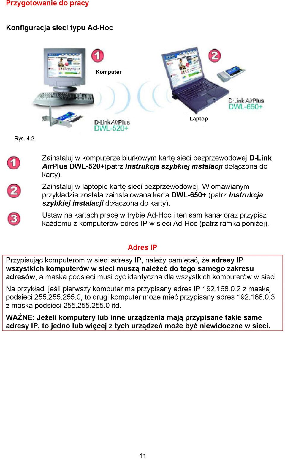 W omawianym przykładzie została zainstalowana karta DWL-650+ (patrz Instrukcja szybkiej instalacji dołączona do karty).