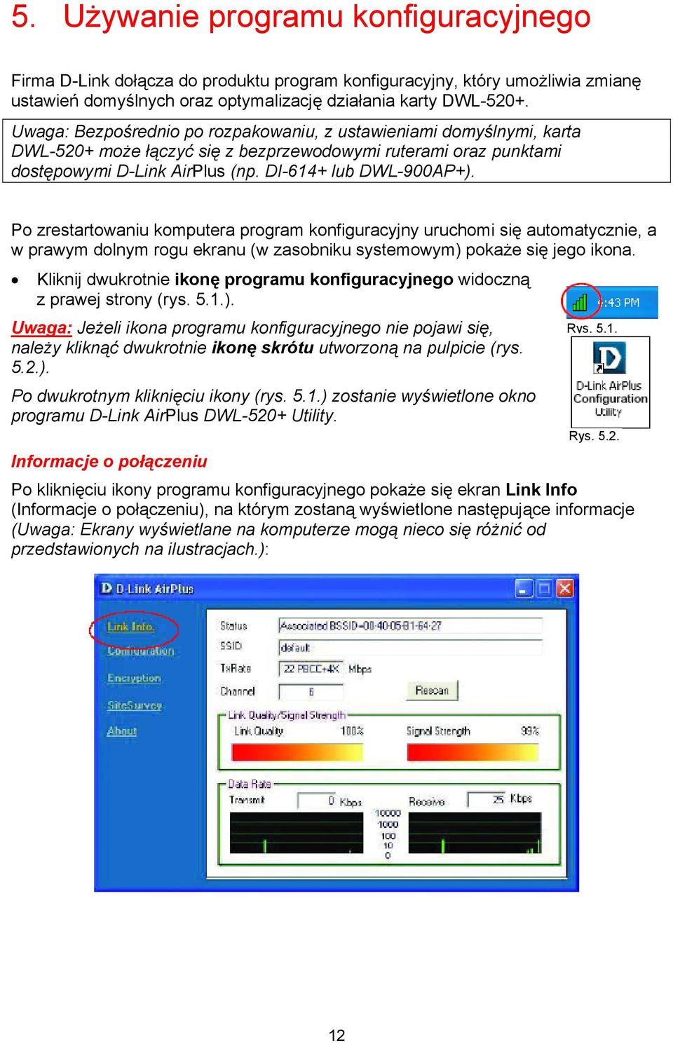 Po zrestartowaniu komputera program konfiguracyjny uruchomi się automatycznie, a w prawym dolnym rogu ekranu (w zasobniku systemowym) pokaże się jego ikona.