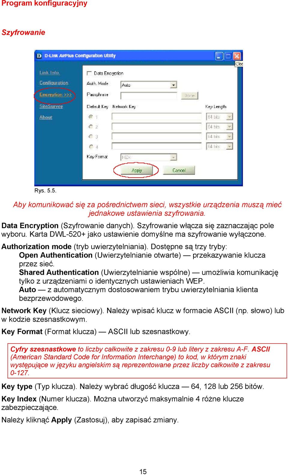 Dostępne są trzy tryby: Open Authentication (Uwierzytelnianie otwarte) przekazywanie klucza przez sieć.