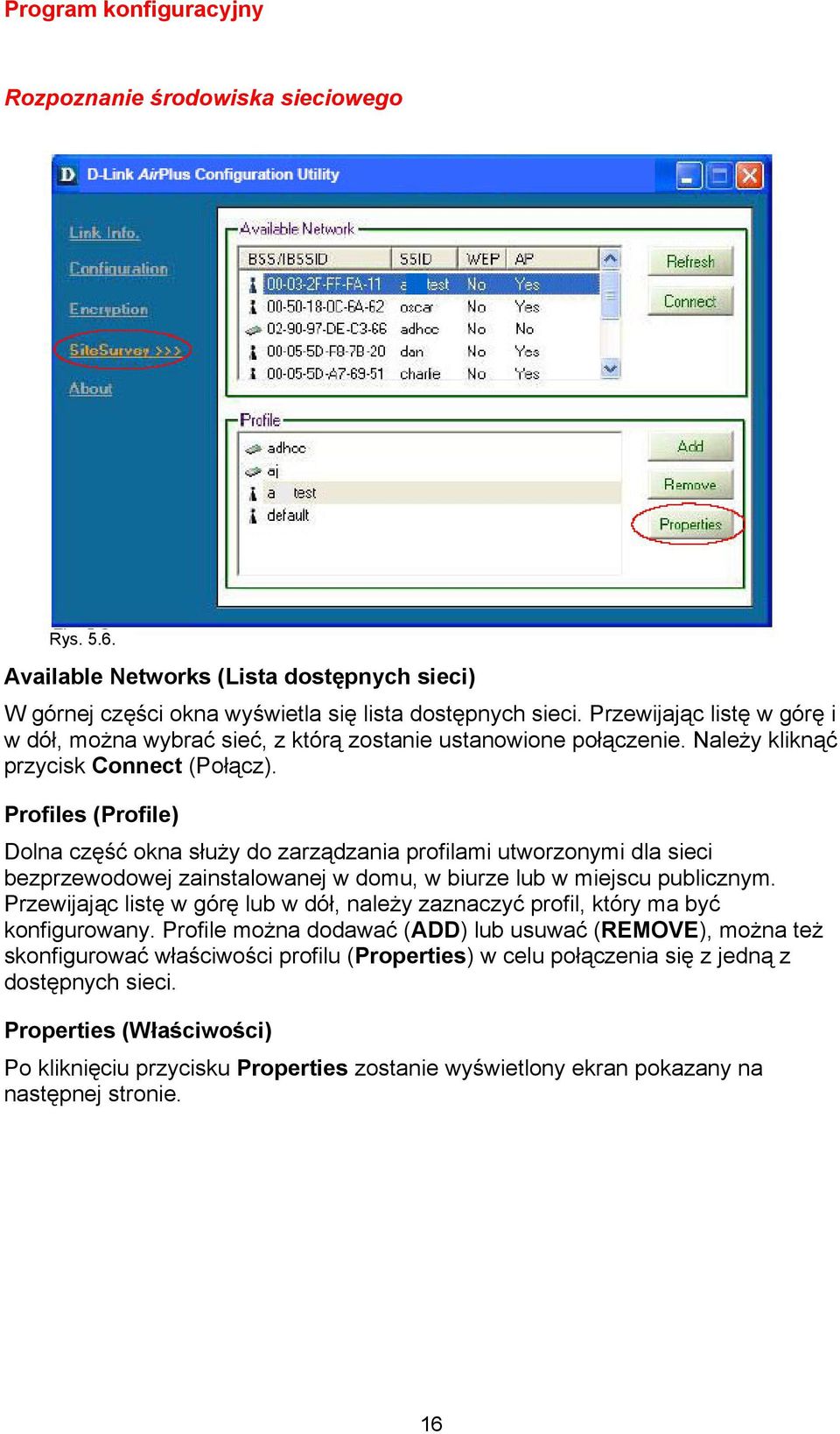 Profiles (Profile) Dolna część okna służy do zarządzania profilami utworzonymi dla sieci bezprzewodowej zainstalowanej w domu, w biurze lub w miejscu publicznym.