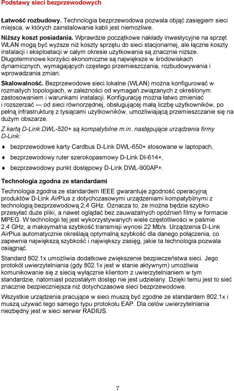 niższe. Długoterminowe korzyści ekonomiczne są największe w środowiskach dynamicznych, wymagających częstego przemieszczania, rozbudowywania i wprowadzania zmian. Skalowalność.