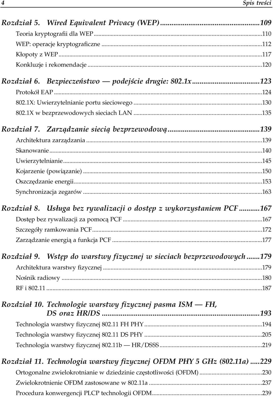 Zarządzanie siecią bezprzewodową...139 Architektura zarządzania...s...s....139 Skanowanie...s...s......140 Uwierzytelnianie...s...s......145 Kojarzenie (powiązanie)...s...s.....150 Oszczędzanie energii.