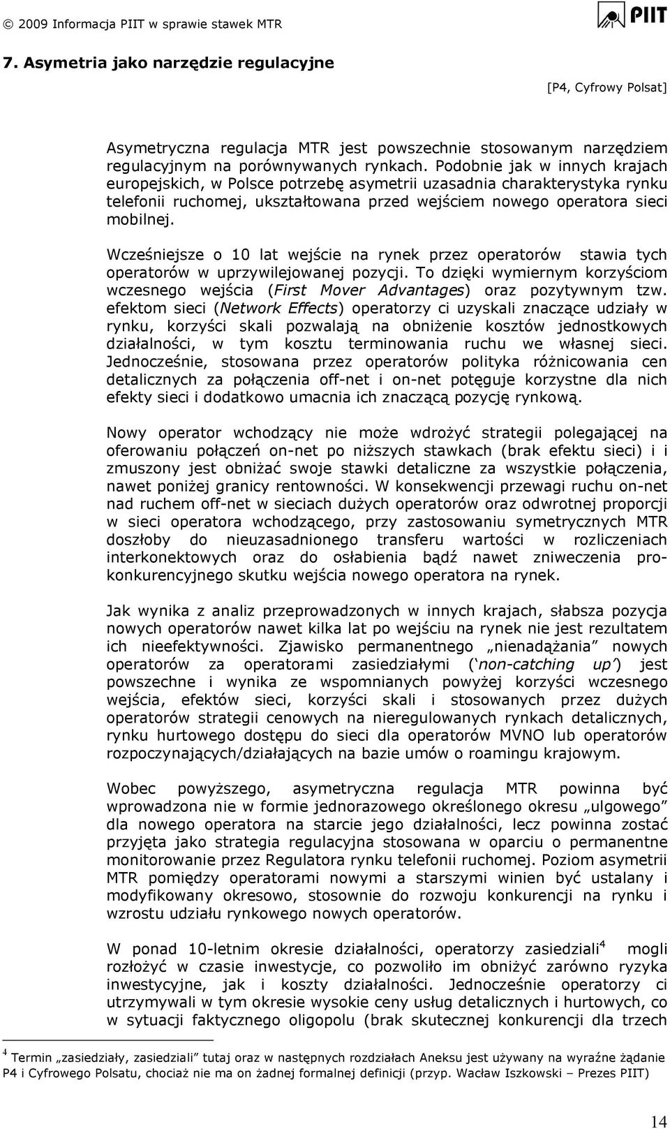 Wcześniejsze o 10 lat wejście na rynek przez operatorów stawia tych operatorów w uprzywilejowanej pozycji.