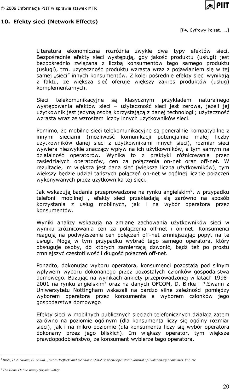 użyteczność produktu wzrasta wraz z pojawianiem się w tej samej sieci innych konsumentów.