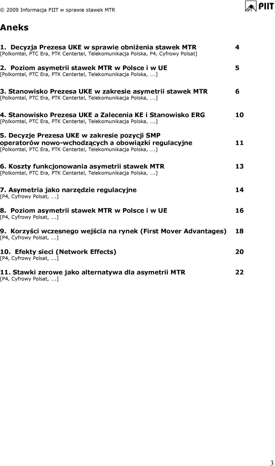 Stanowisko Prezesa UKE w zakresie asymetrii stawek MTR 6 [Polkomtel, PTC Era, PTK Centertel, Telekomunikacja Polska,.] 4.