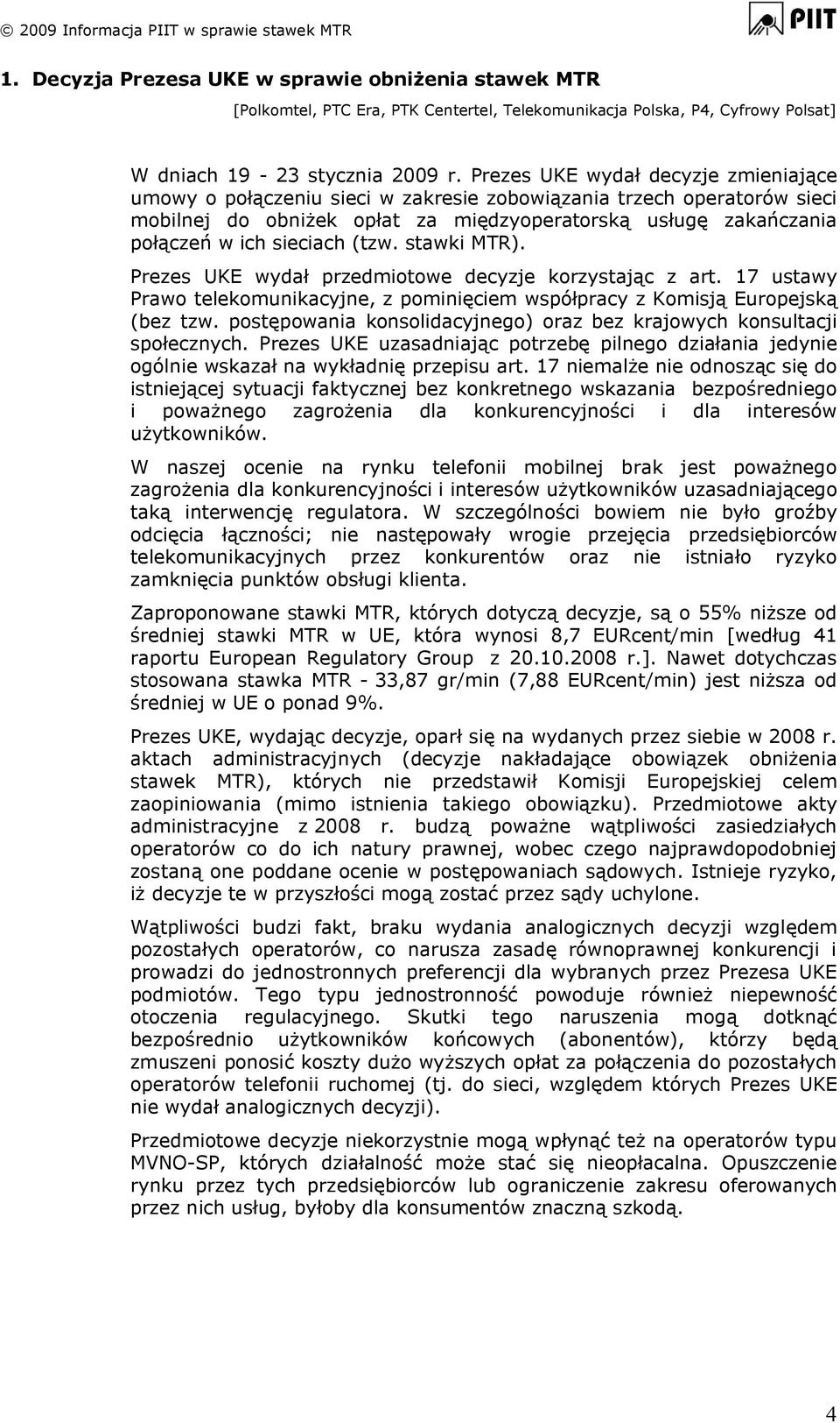 (tzw. stawki MTR). Prezes UKE wydał przedmiotowe decyzje korzystając z art. 17 ustawy Prawo telekomunikacyjne, z pominięciem współpracy z Komisją Europejską (bez tzw.