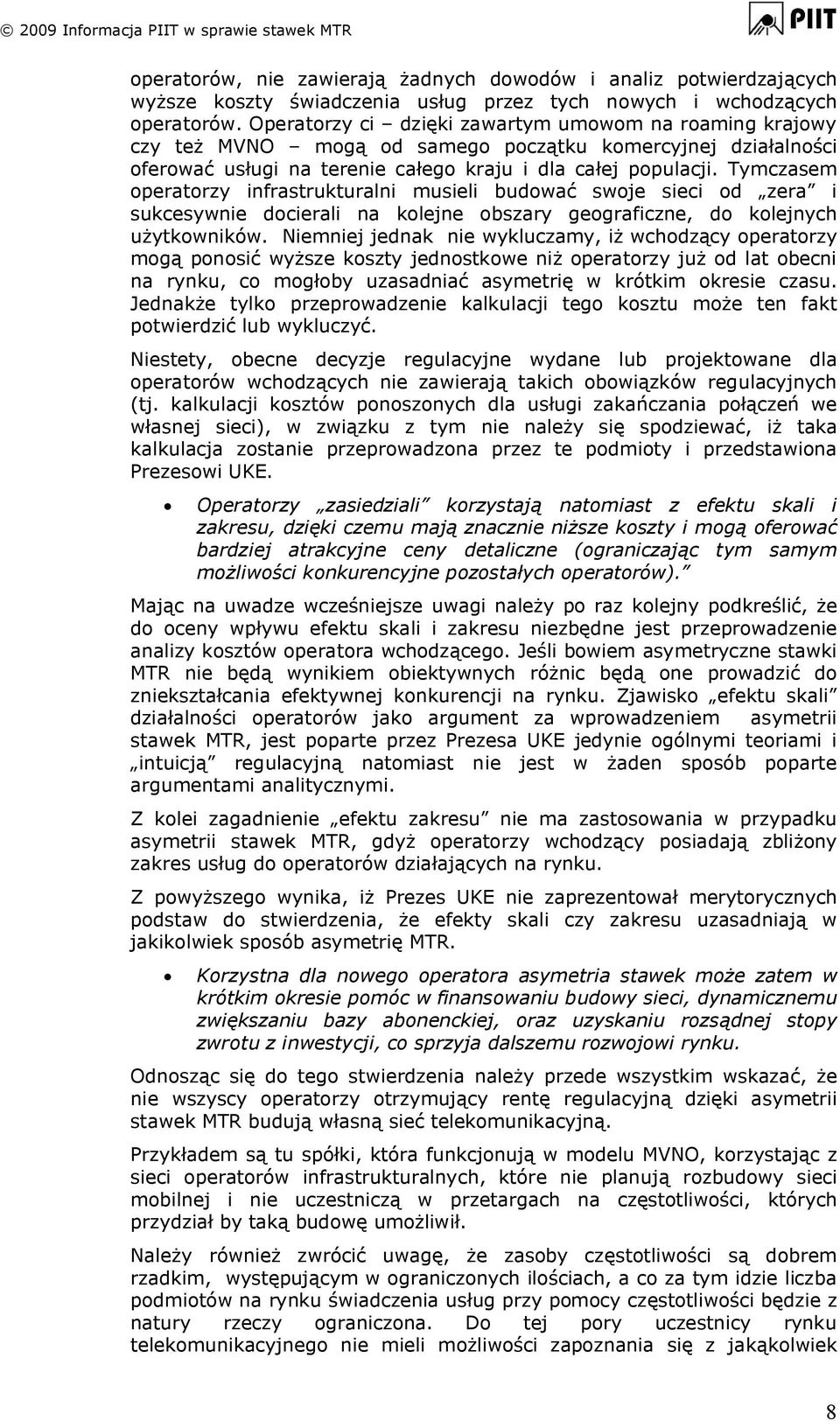 Tymczasem operatorzy infrastrukturalni musieli budować swoje sieci od zera i sukcesywnie docierali na kolejne obszary geograficzne, do kolejnych użytkowników.