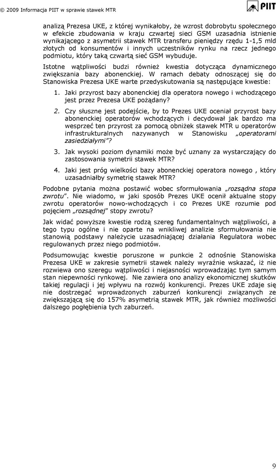 Istotne wątpliwości budzi również kwestia dotycząca dynamicznego zwiększania bazy abonenckiej.