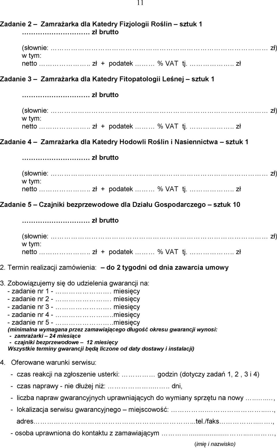 .. zł Zadanie 4 ZamraŜarka dla Katedry Hodowli Roślin i Nasiennictwa sztuk 1 zł brutto (słownie: zł) w tym: netto.. zł + podatek % VAT tj.