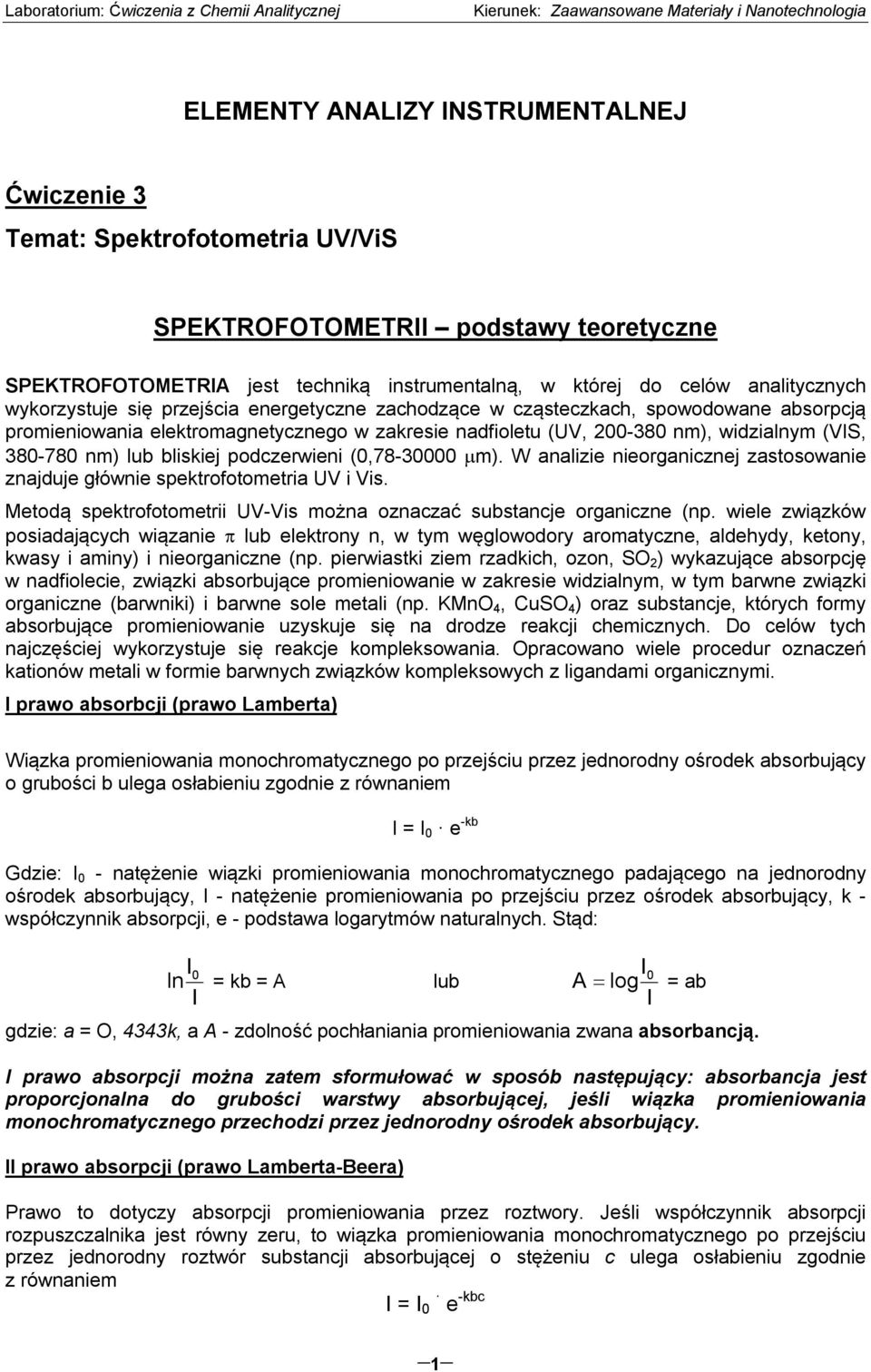 bliskiej podczerwieni (0,78-30000 m). W analizie nieorganicznej zastosowanie znajduje głównie spektrofotometria UV i Vis. Metodą spektrofotometrii UV-Vis można oznaczać substancje organiczne (np.