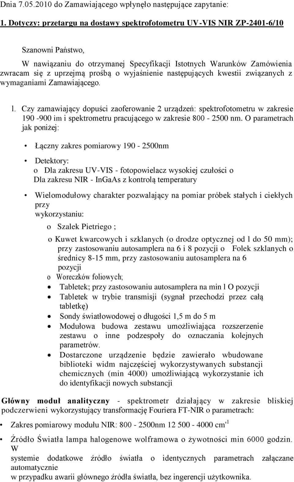 wyjaśnienie następujących kwestii związanych z wymaganiami Zamawiającego. l.