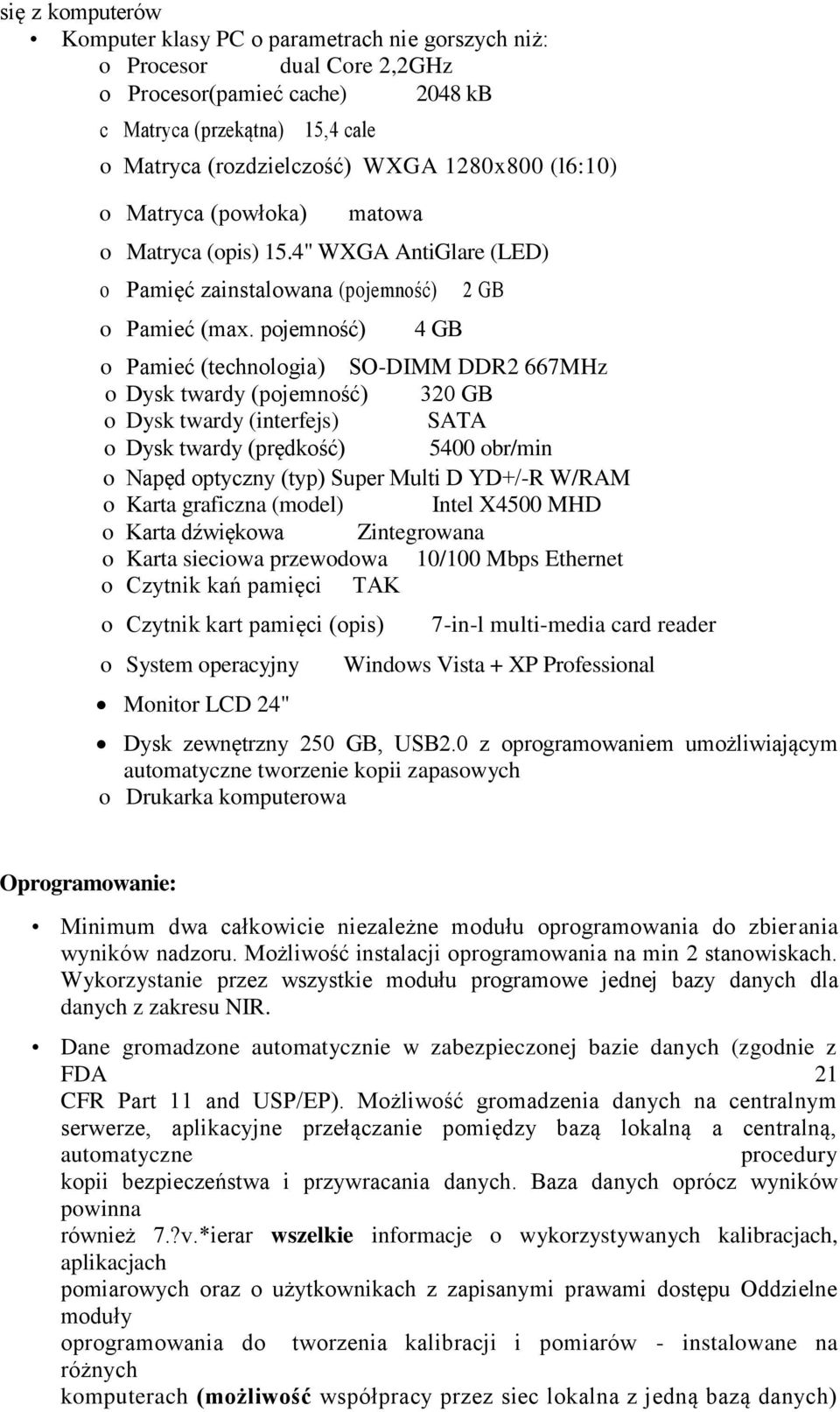 pojemność) 4 GB 2 GB o Pamieć (technologia) SO-DIMM DDR2 667MHz o Dysk twardy (pojemność) 320 GB o Dysk twardy (interfejs) SATA o Dysk twardy (prędkość) 5400 obr/min o Napęd optyczny (typ) Super