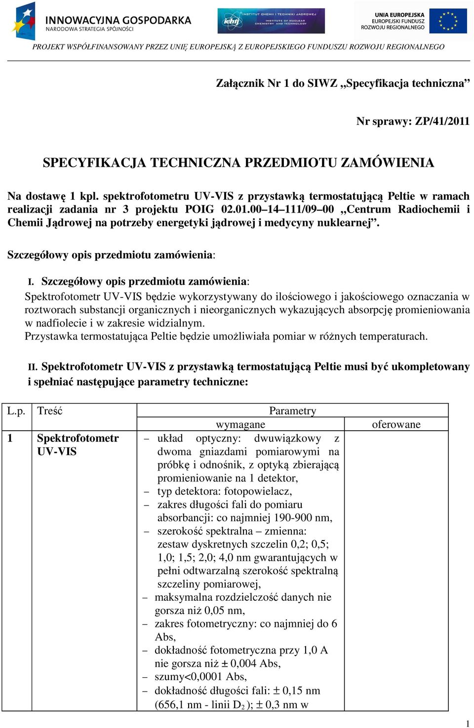 00 14 111/09 00 Centrum Radiochemii i Chemii Jądrowej na potrzeby energetyki jądrowej i medycyny nuklearnej. Szczegółowy opis przedmiotu zamówienia: I.