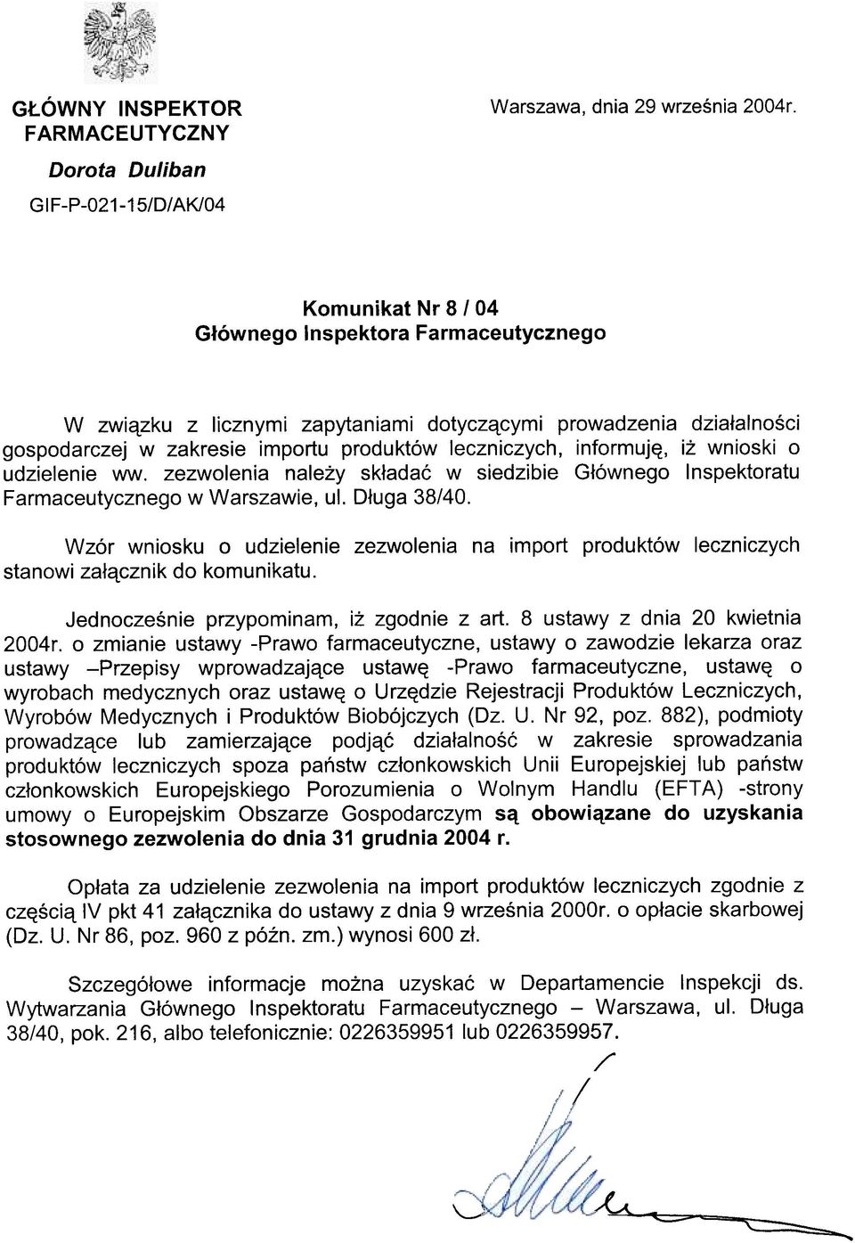 produktów leczniczych, informujê, i wnioski o udzielenie ww. zezwolenia nale y sk³adaæ w siedzibie G³ównego Inspektoratu Farmaceutycznego w Warszawie, ul. D³uga 38/40.