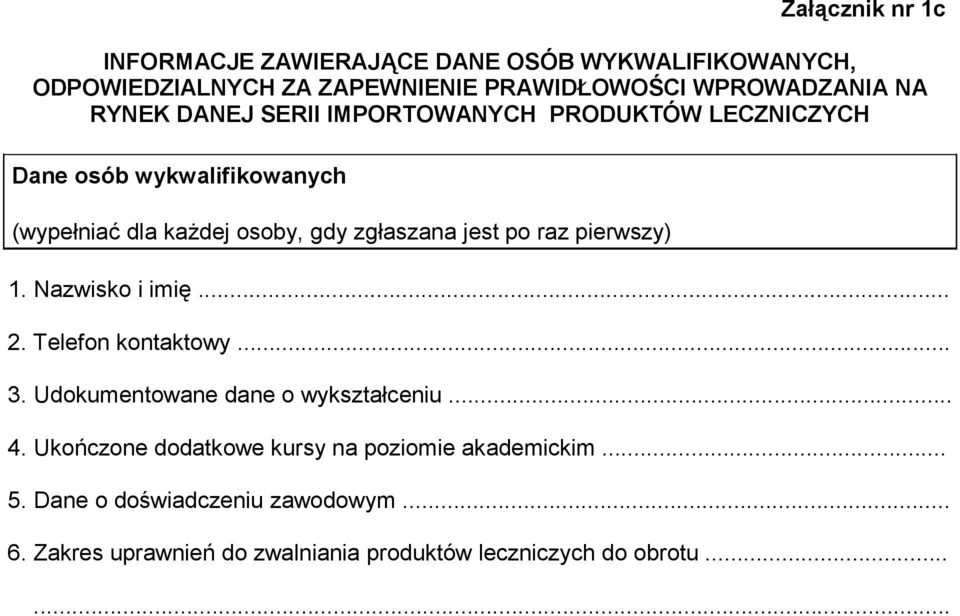 raz pierwszy) 1. Nazwisko i imię... 2. Telefon kontaktowy... 3. Udokumentowane dane o wykształceniu... 4.