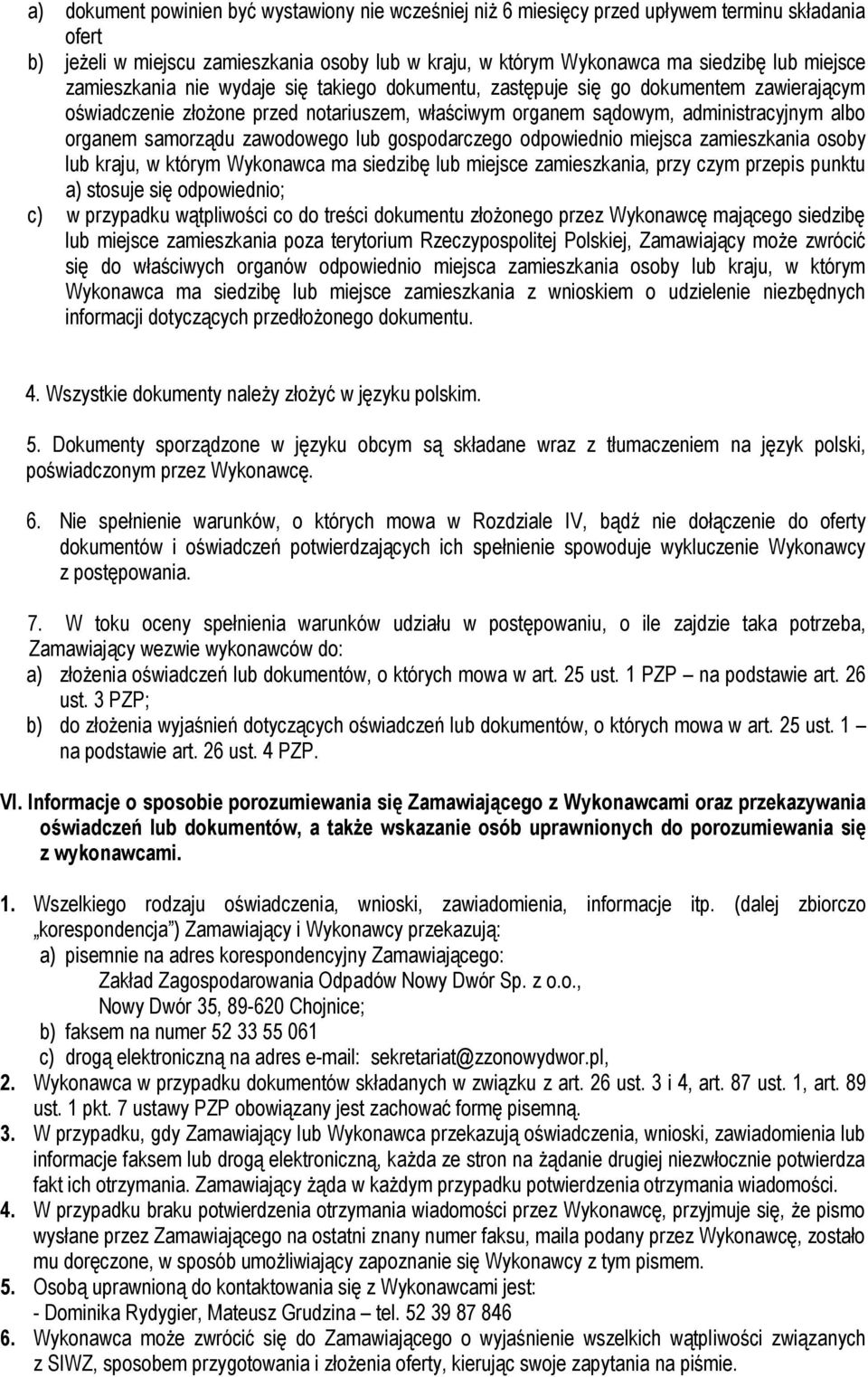 zawodowego lub gospodarczego odpowiednio miejsca zamieszkania osoby lub kraju, w którym Wykonawca ma siedzibę lub miejsce zamieszkania, przy czym przepis punktu a) stosuje się odpowiednio; c) w