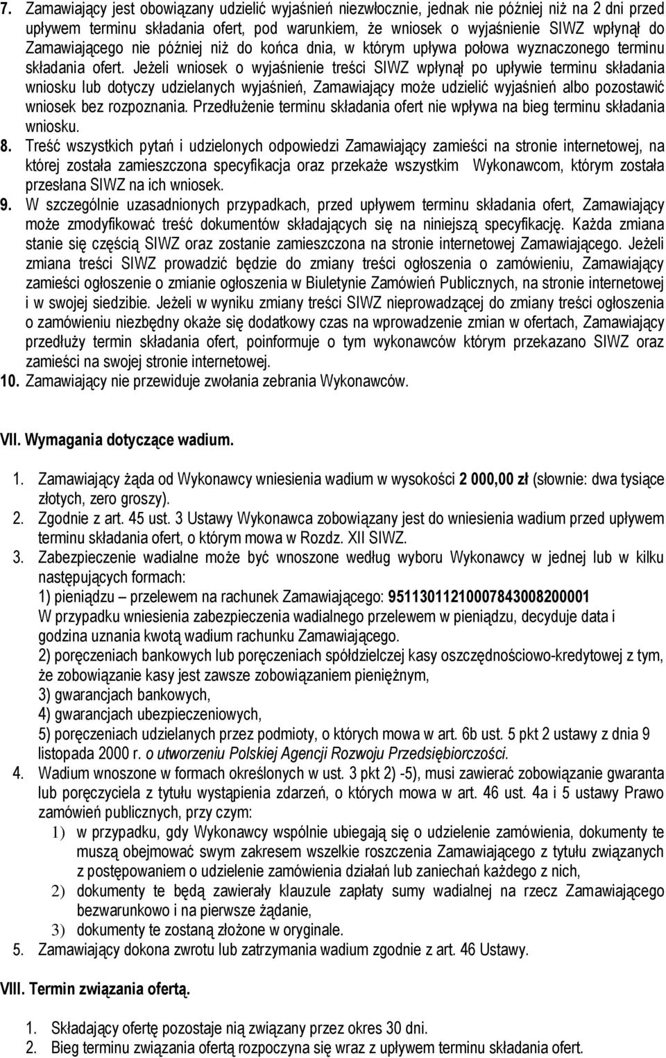 Jeżeli wniosek o wyjaśnienie treści SIWZ wpłynął po upływie terminu składania wniosku lub dotyczy udzielanych wyjaśnień, Zamawiający może udzielić wyjaśnień albo pozostawić wniosek bez rozpoznania.