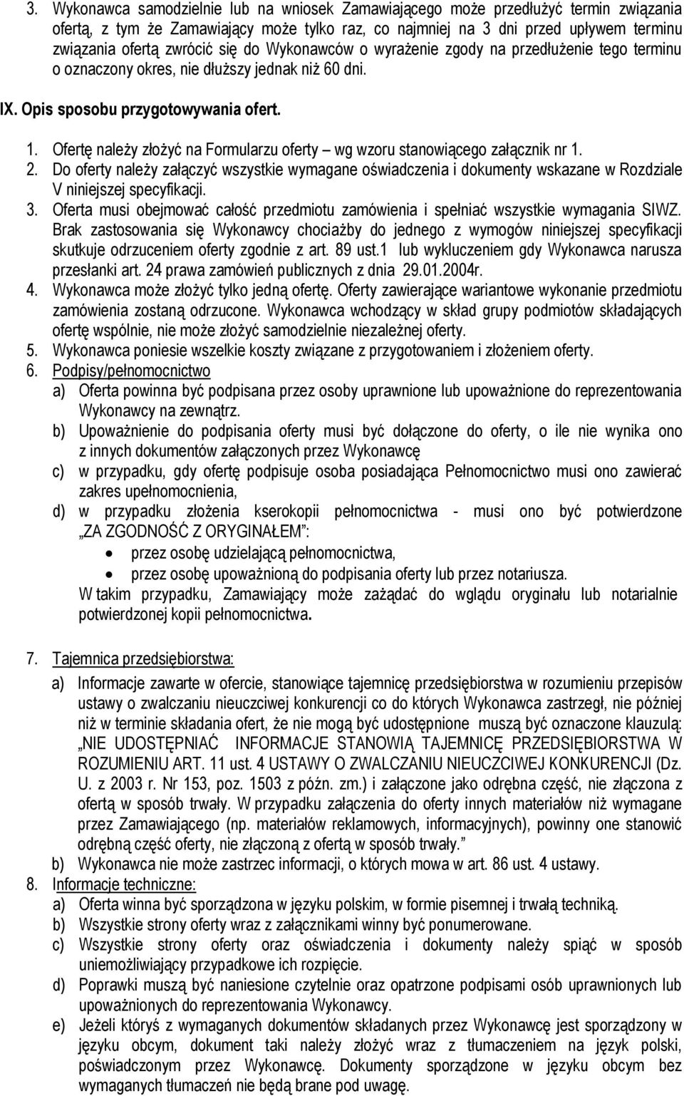Ofertę należy złożyć na Formularzu oferty wg wzoru stanowiącego załącznik nr 1. 2. Do oferty należy załączyć wszystkie wymagane oświadczenia i dokumenty wskazane w Rozdziale V niniejszej specyfikacji.