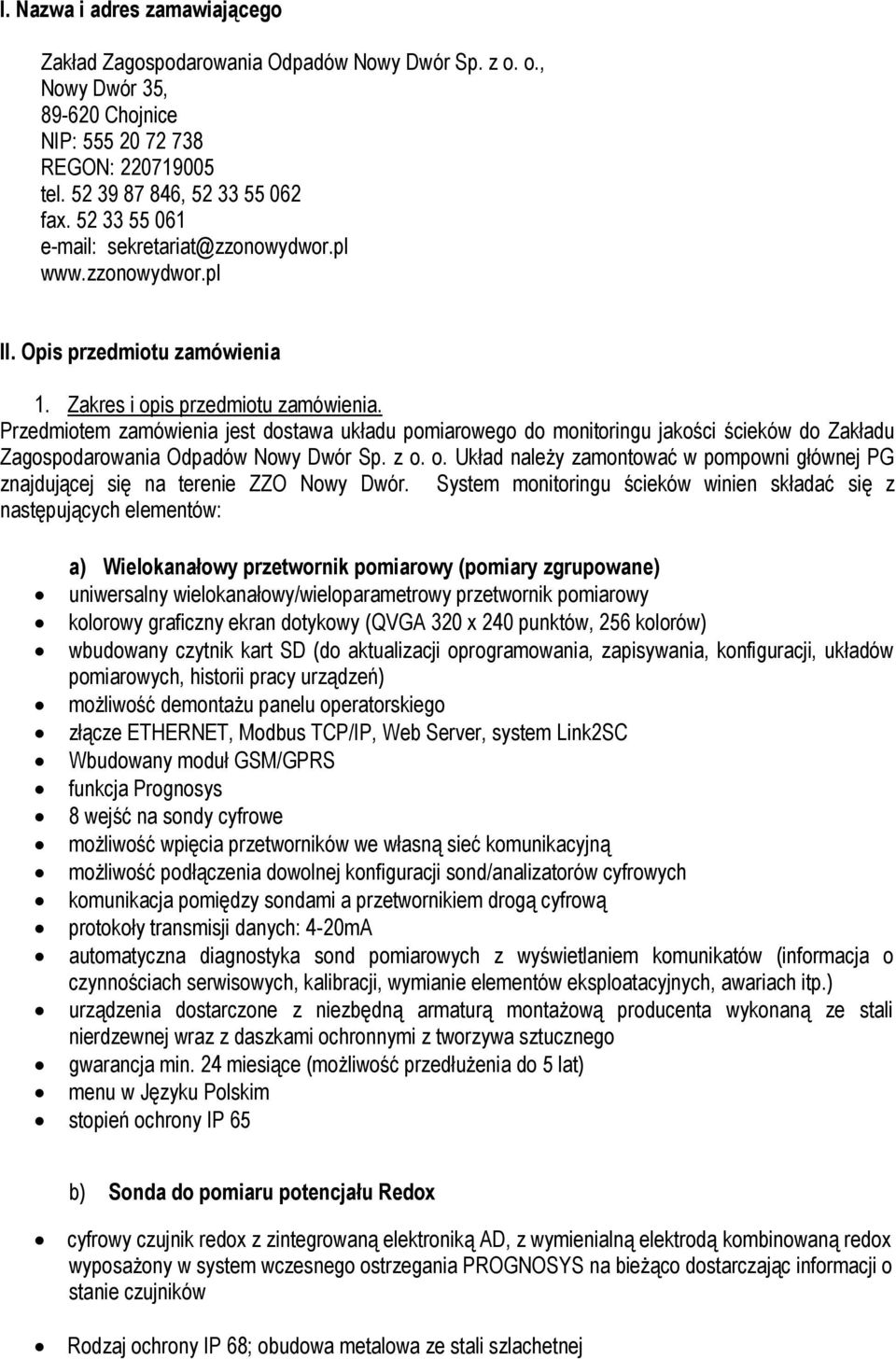 Przedmiotem zamówienia jest dostawa układu pomiarowego do monitoringu jakości ścieków do Zakładu Zagospodarowania Odpadów Nowy Dwór Sp. z o.