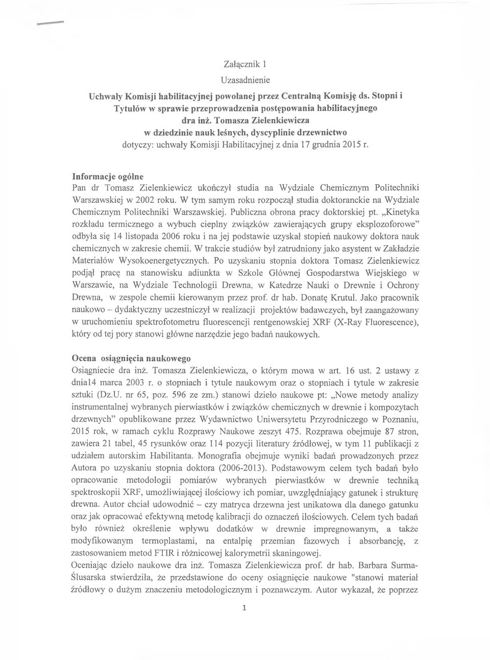 Informacje ogólne Pan dr Tomasz Zielenkiewicz ukończył studia na Wydziale Chemicznym Politechniki Warszawskiej w 2002 roku.