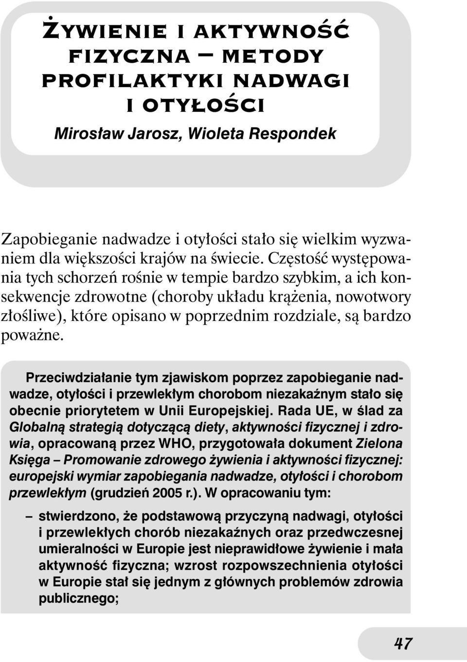 Przeciwdzia anie tym zjawiskom poprzez zapobieganie nadwadze, oty oêci i przewlek ym chorobom niezakaênym sta o si obecnie priorytetem w Unii Europejskiej.