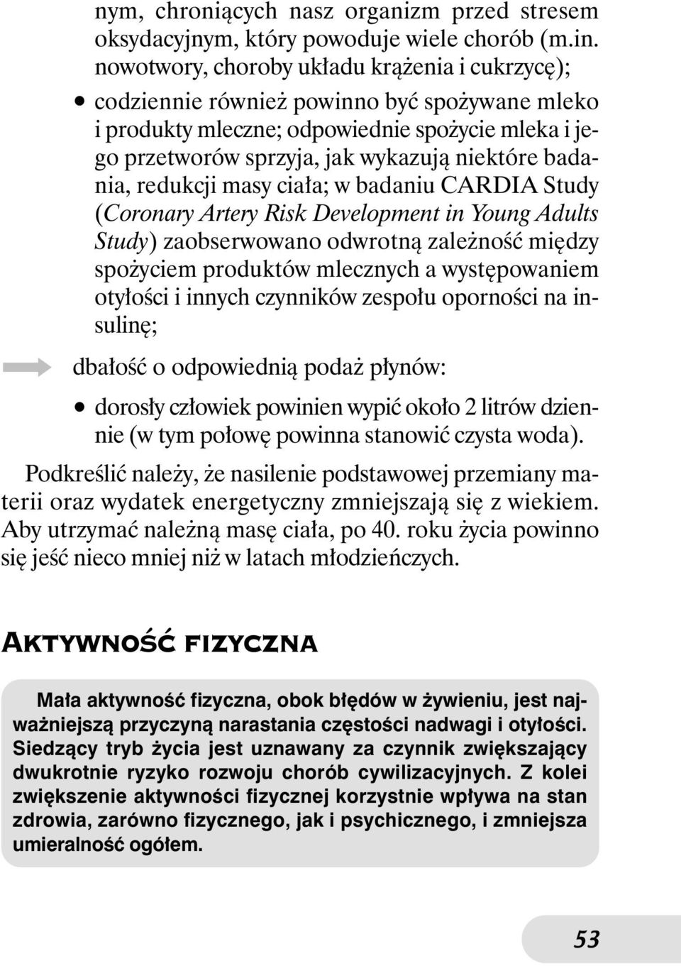 redukcji masy cia a; w badaniu CARDIA Study (Coronary Artery Risk Development in Young Adults Study) zaobserwowano odwrotnà zale noêç mi dzy spo yciem produktów mlecznych a wyst powaniem oty oêci i