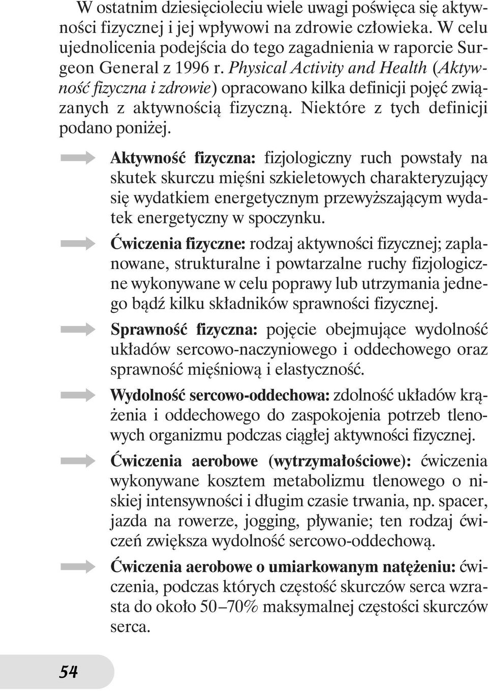 AktywnoÊç fizyczna: fizjologiczny ruch powsta y na skutek skurczu mi Êni szkieletowych charakteryzujàcy si wydatkiem energetycznym przewy szajàcym wydatek energetyczny w spoczynku.