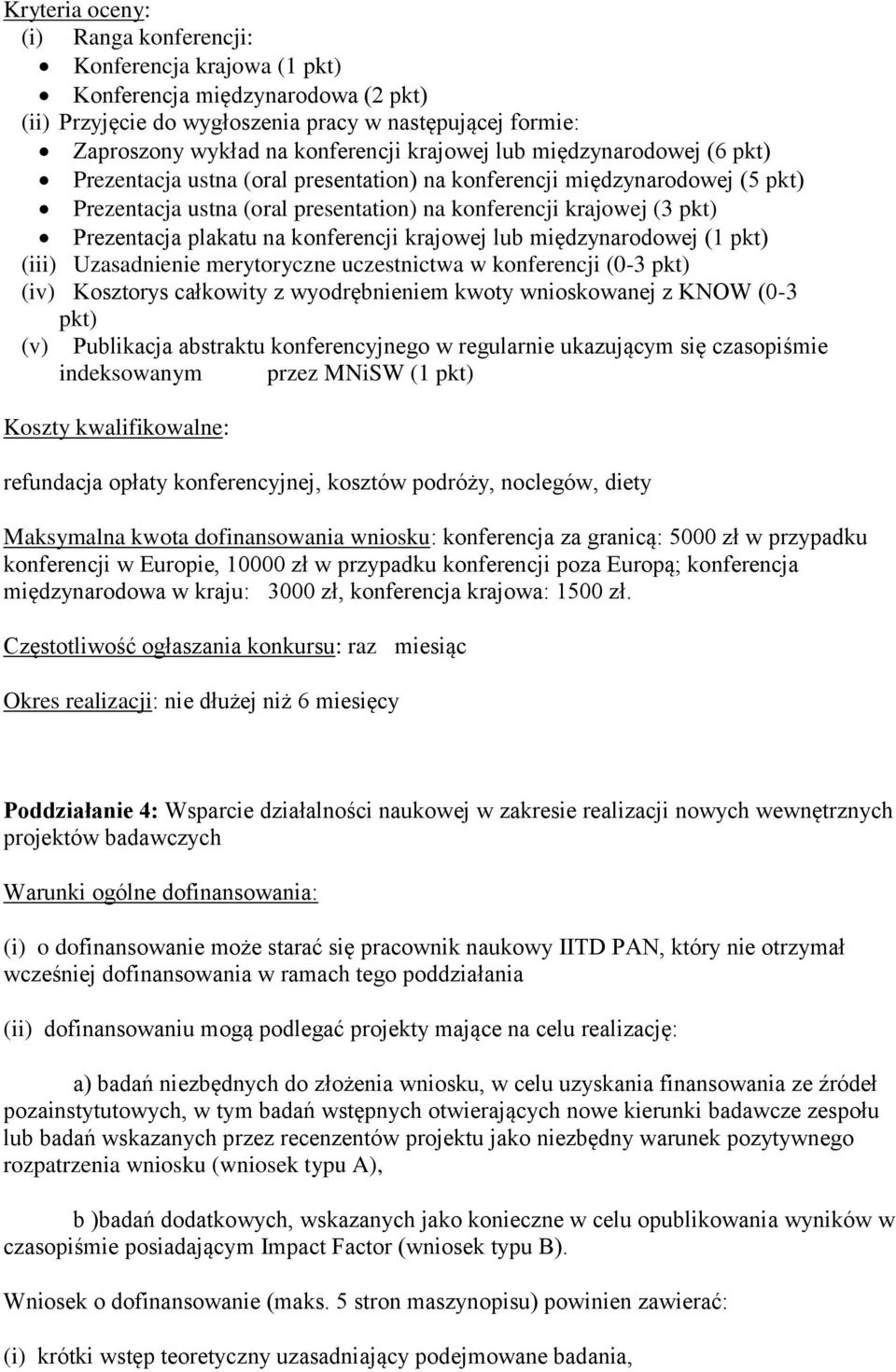 konferencji krajowej lub międzynarodowej (1 pkt) (iii) Uzasadnienie merytoryczne uczestnictwa w konferencji (0-3 pkt) (iv) Kosztorys całkowity z wyodrębnieniem kwoty wnioskowanej z KNOW (0-3 pkt) (v)