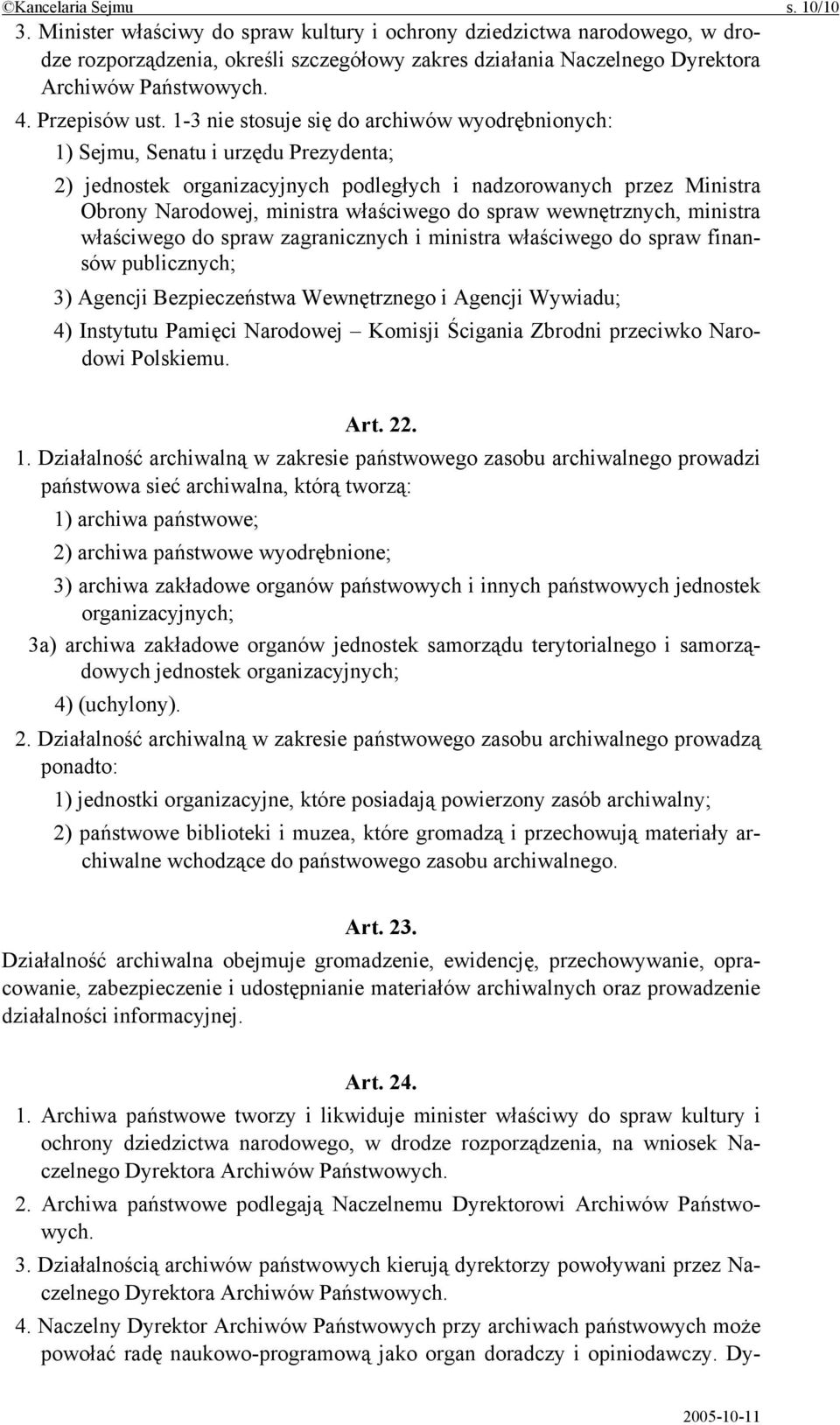 1-3 nie stosuje się do archiwów wyodrębnionych: 1) Sejmu, Senatu i urzędu Prezydenta; 2) jednostek organizacyjnych podległych i nadzorowanych przez Ministra Obrony Narodowej, ministra właściwego do