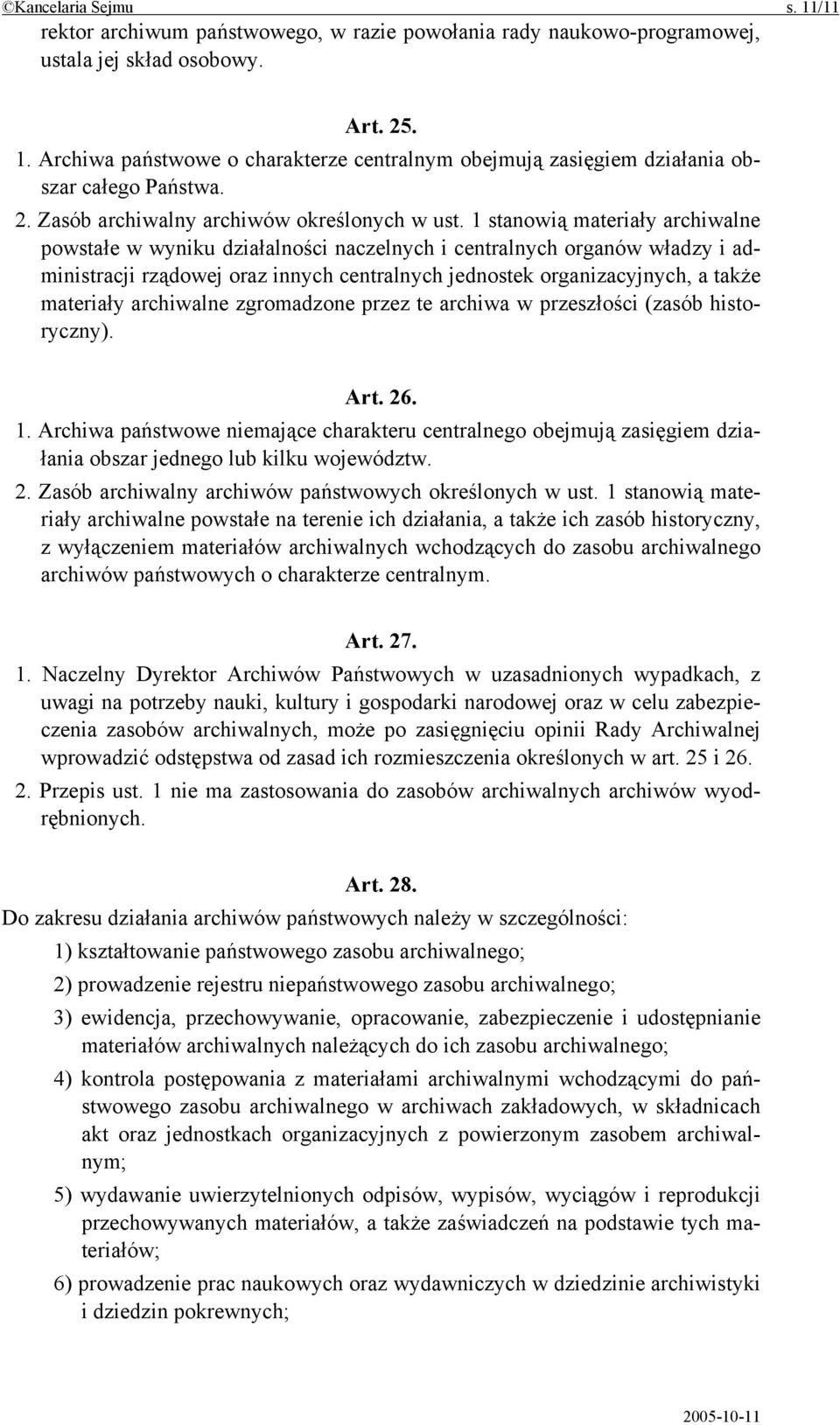 1 stanowią materiały archiwalne powstałe w wyniku działalności naczelnych i centralnych organów władzy i administracji rządowej oraz innych centralnych jednostek organizacyjnych, a także materiały