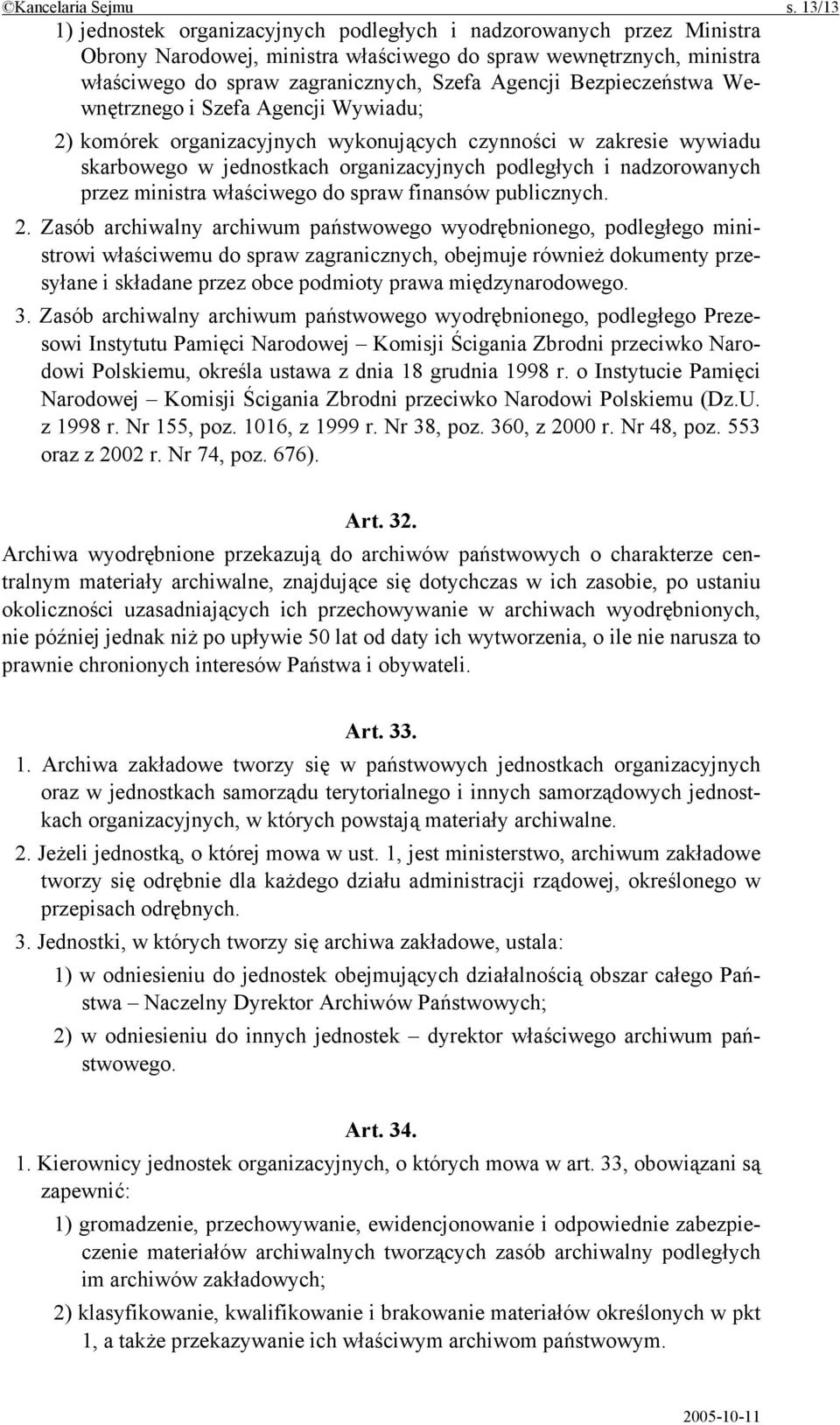 Bezpieczeństwa Wewnętrznego i Szefa Agencji Wywiadu; 2) komórek organizacyjnych wykonujących czynności w zakresie wywiadu skarbowego w jednostkach organizacyjnych podległych i nadzorowanych przez